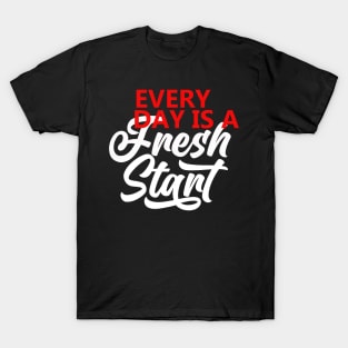 Every Day Is A Fresh Start Motivational Quote  T shirt T-Shirt